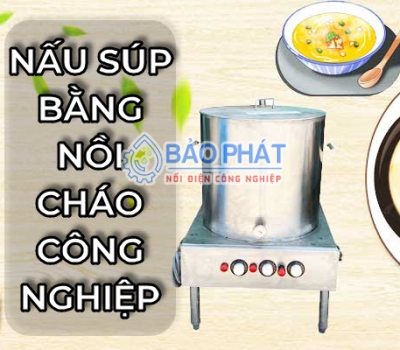 CÁCH NẤU SÚP GÀ NGON BẰNG NỒI NẤU CHÁO CÔNG NGHIỆP